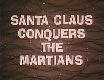 "Santa Claus Conquers the Martians", 1964, directed by Nocholas Webster.