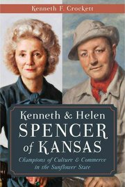 Ken Crockett, a Topeka resident, authored "“Kenneth and Helen Spencer of Kansas: Champions of Culture & Commerce in the Sunflower State," a book about the legacy of the Spencer family.