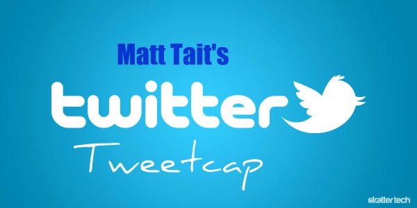 Matt Tait's "Tweetcap"